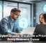 Why Cybersecurity Should Be a Priority for Every Business Owner